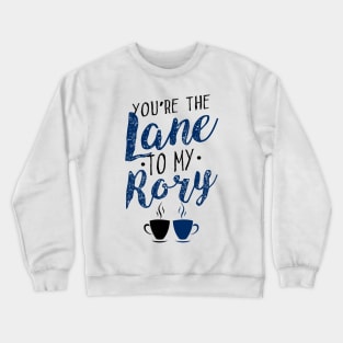 You're the Lane to my Rory Crewneck Sweatshirt